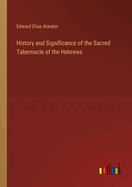 History and Significance of the Sacred Tabernacle of the Hebrews