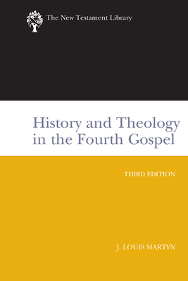 History and Theology in the Fourth Gospel, Revised and Expanded - Martyn, J Louis