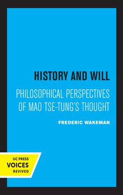 History and Will: Philosophical Perspectives of Mao Tse-Tung's Thought - Wakeman, Frederic