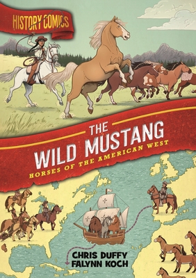History Comics: The Wild Mustang: Horses of the American West - Duffy, Chris
