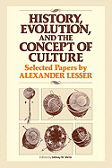 History, Evolution and the Concept of Culture: Selected Papers by Alexander Lesser - Mintz, Sidney W