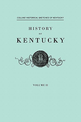 History F Kentucky. Collins' Historical Sketches of Kentucky. in Two Volumes. Volume II - Collins, Lewis, and Collins, Richard H