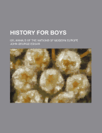 History for Boys: Or, Annals of the Nations of Modern Europe