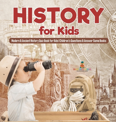 History for Kids Modern & Ancient History Quiz Book for Kids Children's Questions & Answer Game Books - Dot Edu
