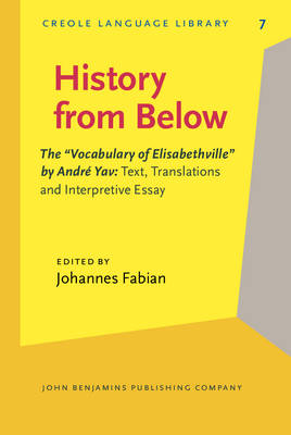 History from Below: The "Vocabulary of Elisabethville" by Andre Yav: Text, Translations and Interpretive Essay - Fabian, Johannes (Editor), and Mango, Kalundi (Assisted by), and Schicho, W. (Notes by)