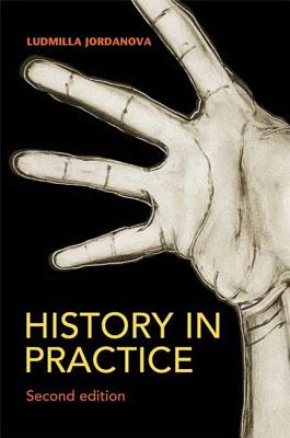 History in Practice 2nd Edition - Jordanova, Ludmilla, Professor