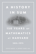 History in Sum: 150 Years of Mathematics at Harvard (1825-1975)