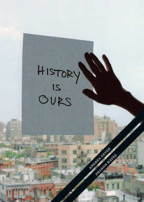 History Is Ours - Geyer, Andrea, and Hayes, Sharon, and Bitterli, Konrad (Editor)