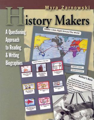 History Makers: A Questioning Approach to Reading & Writing Biographies - Zarnowski, Myra