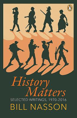 History Matters: Selected Writings, 1970-2016 - Nasson, Bill