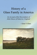 History of a Glass Family in America: An Account of the Descendants of John Glasse of Somerset, England