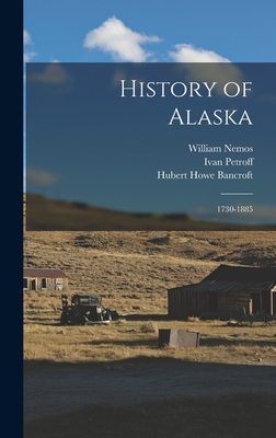 History of Alaska: 1730-1885 - Bancroft, Hubert Howe, and Bates, Alfred, and Nemos, William