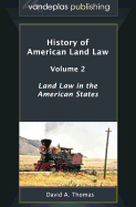 History of American Land Law - Volume 2: Land Law in the American States