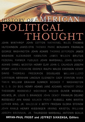 History of American Political Thought - Frost, Bryan-Paul (Contributions by), and Sikkenga, Jeffrey (Editor), and Agresto, John (Contributions by)