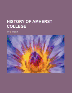 History of Amherst College - Tyler, W S