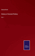 History of Ancient Pottery: Vol. I