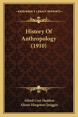 History of Anthropology (1910) - Haddon, Alfred Cort, and Quiggin, Alison Hingston