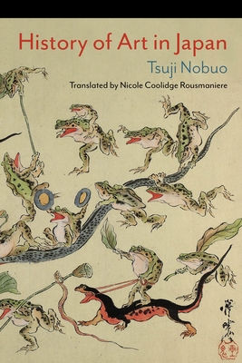 History of Art in Japan - Rousmaniere, Nicole Coolidge (Translated by), and Tsuji, Nobuo