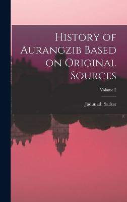 History of Aurangzib Based on Original Sources; Volume 2 - Sarkar, Jadunath