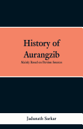 History of Aurangzib : mainly based on Persian sources