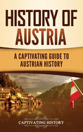 History of Austria: A Captivating Guide to Austrian History