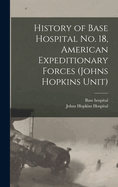History of Base Hospital No. 18, American Expeditionary Forces (Johns Hopkins Unit)