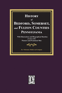 History of Bedford, Somerset, and Fulton Counties, Pennsylvania: with Illustrations and Biographical Sketches of some of its Pioneers and Prominent Men