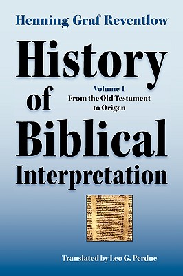 History of Biblical Interpretation, Vol. 1: From the Old Testament to Origen - Reventlow, Henning Graf, and Perdue, Leo G (Translated by)