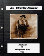History of Billy the Kid, (1920) by Charlie Siringo (Original Version)