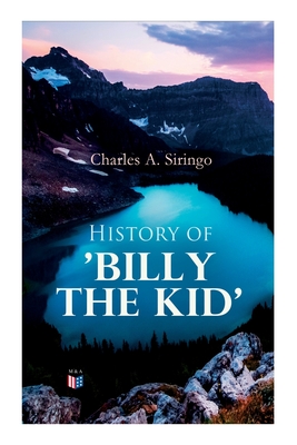 History of 'Billy the Kid' - Siringo, Charles A