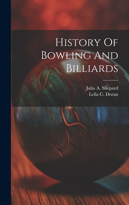 History Of Bowling And Billiards - Doran, Leila C, and Shepard, Julia A