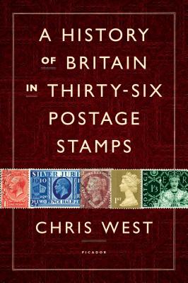 History of Britain in Thirty-six Postage Stamps - West, Chris