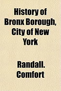 History of Bronx Borough, City of New York - Comfort, Randall