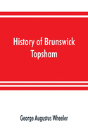 History of Brunswick, Topsham, and Harpswell, Maine, including the ancient territory known as Pejepscot