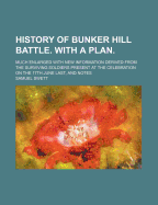 History of Bunker Hill Battle: With a Plan; Much Enlarged with New Information Derived from the Surviving Soldiers Present at the Celebration of the 17th June Last, and Notes (Classic Reprint)
