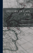 History of Cape Cod: Annals of Barnstable County; Volume 1