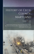 History of Cecil County, Maryland: And the Early Settlements Around the Head of Chesapeake bay And on the Delaware River, With Sketches of Some of the old Families of Cecil County