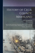 History of Cecil County, Maryland: And the Early Settlements Around the Head of Chesapeake bay And on the Delaware River, With Sketches of Some of the old Families of Cecil County