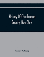 History Of Chautauqua County, New York: From Its First Settlement To The Present Time: With Numerous Biographical And Family Sketches