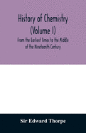 History of chemistry (Volume I) From the Earliest Times to the Middle of the Nineteenth Century