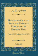 History of Chicago from the Earliest Period to the Present Time, Vol. 2 of 3: From 1857 Until the Fire of 1871 (Classic Reprint)