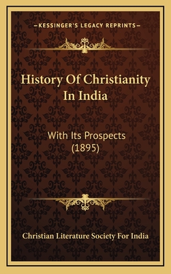 History of Christianity in India: With Its Prospects (1895) - Christian Literature Society for India