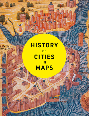 History of Cities in Maps: The Ultimate Visual Exploration of Human Civilisation Through 70 Captivating Historical Maps - Parker, Philip, and Collins Books