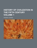 History of Civilization in the Fifth Century Volume 1