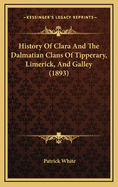 History Of Clara And The Dalmatian Clans Of Tipperary, Limerick, And Galley (1893)