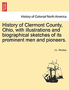 History of Clermont County, Ohio, with Illustrations and Biographical Sketches of Its Prominent Men and Pioneers. - Scholar's Choice Edition