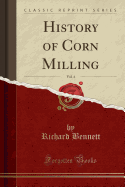 History of Corn Milling, Vol. 4 (Classic Reprint)