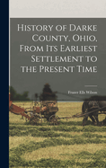 History of Darke County, Ohio, from Its Earliest Settlement to the Present Time