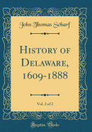 History of Delaware, 1609-1888, Vol. 2 of 2 (Classic Reprint)