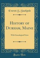History of Durham, Maine: With Genealogical Notes (Classic Reprint)